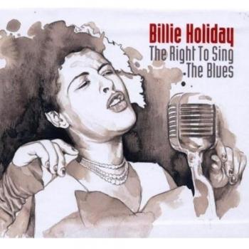 The Right To Sing The Blues : The Complete Studio Master Takes 1933-1951 - Billie Holiday