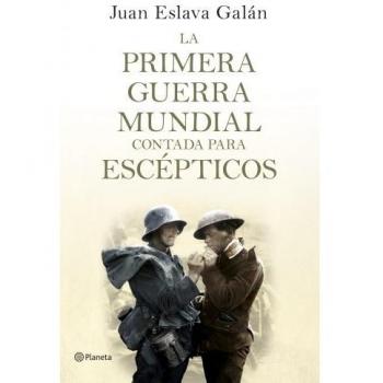 La primera guerra mundial contada para escépticos - Juan Eslava Galán