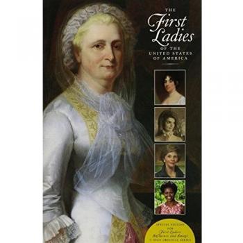 The First Ladies of the United States of America: For First Ladies: Influence and Image C-Span Original Series