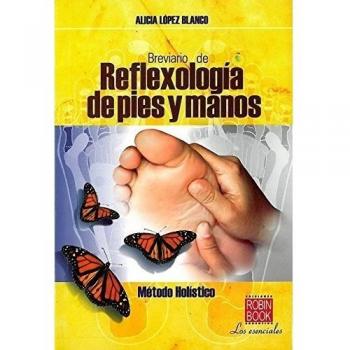 Breviario de reflexología de pies y manos: Método holístico