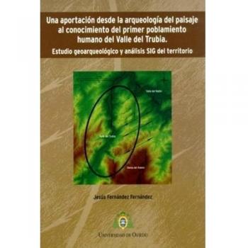 Una aportación desde la arqueología del paisaje al conocimiento del primer poblamiento humano del valle de Trubia.: Estudio geoarqueológico y análisis SIG del territorio.