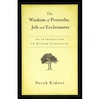 The Wisdom of Proverbs, Job and Ecclesiastes