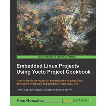 Embedded Linux Projects Using Yocto Project Cookbook