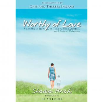Worthy of Love: A Journey of Hope and Healing After Abortion
