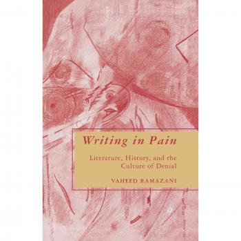 Writing in Pain: Literature, History, and the Culture of Denial