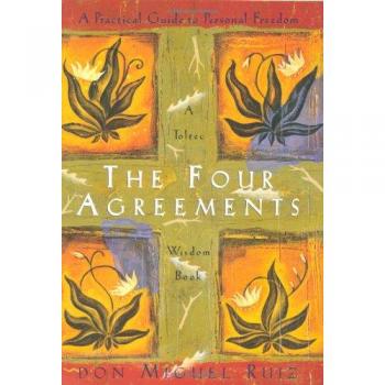 The Four Agreements: Practical Guide to Personal Freedom: A Practical Guide to Personal Freedom