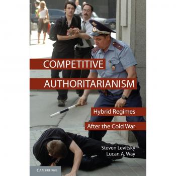 Competitive Authoritarianism: Hybrid Regimes in International Politics (Paperback Edition)