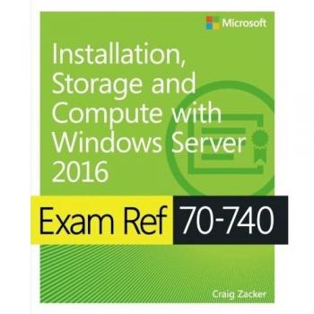 Exam Ref 70-740 Installation, Storage, and Compute with Windows Server 2016