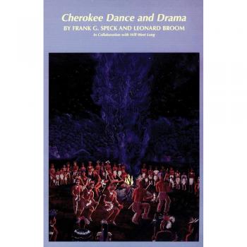Cherokee Dance and Drama: Volume 163 of the Civilization of the American Indian Series by Frank G. Speck