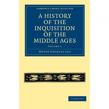 Historia de la Inquisición de la Edad Media: Volumen 3 (Colección Biblioteca de Cambridge - Historia Medieval)