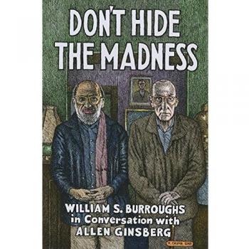 Don't Hide the Madness: William S. Burroughs in Conversation with Allen Ginsberg