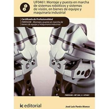 Montaje y puesta en marcha de sistemas robóticos y sistemas de visión, en bienes de equipo y maquinaria industrial. FMEE0208 - Montaje y puesta en marcha de bienes de equipo y maquinaria industrial