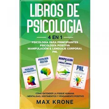 Psicología para principiantes | Psicología positiva | Manipulación & Lenguaje Corporal | PNL: Cómo entender la psique humana Mentalidad, sentimientos ... Psicología 4en1
