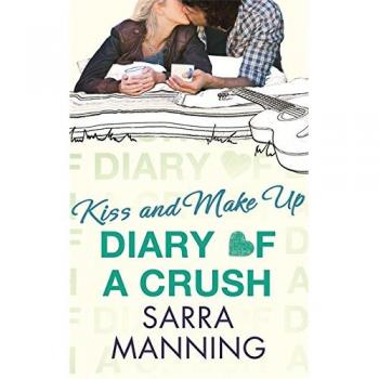 Diary of a Crush: Kiss and Make Up: Number 2 in series: 02