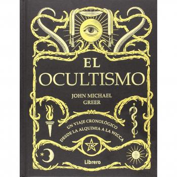 OCULTISMO: UN VIAJE CRONOLOGICO DESDE LA ALQUIMIA A LA WICCA - John Michael Greer