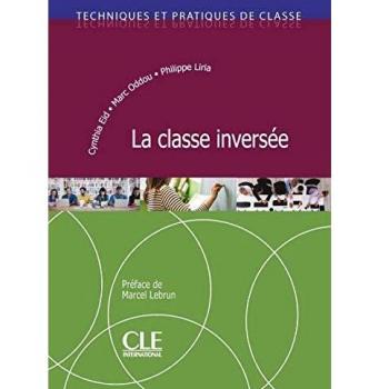 La classe inversée. Techniques et pratiques de classe: La classe inversee