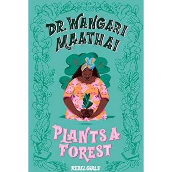 Dr. Wangari Maathai Plants a Forest: A Good Night Stories for Rebel Girls Chapter Book
