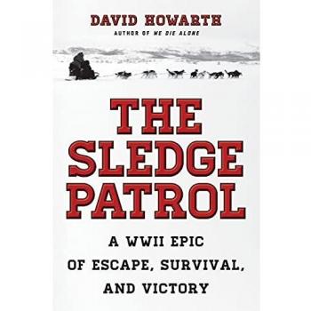 The Sledge Patrol: A WWII Epic Of Escape, Survival, And Victory
