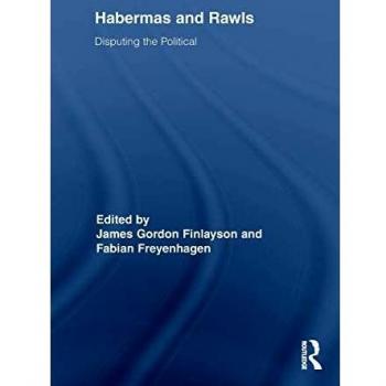 Habermas and Rawls: Disputing the Political