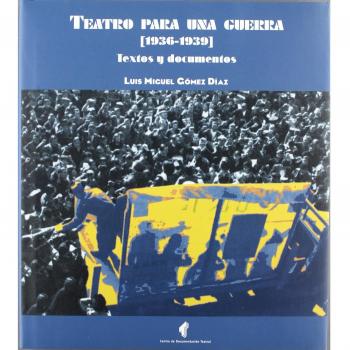 Teatro para una guerra. 1936-1939. Textos y documentos