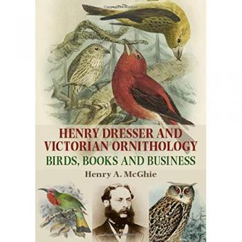 Henry Dresser and Victorian Ornithology: Birds, Books and Business