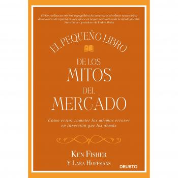El pequeño libro de los mitos del mercado: Cómo evitar los errores de inversión que los demás cometen y sacar provecho de ello - FISHER, KEN/HOFFMANS, LARA