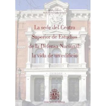 La sede del Centro Superior de Estudios de la Defensa Nacional: la vida de un edificio