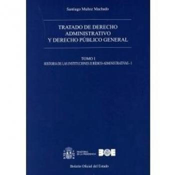 Tratado de derecho administrativo y derecho público general. Tomo I. Historia de las instituciones jurídico-administrativas - 1