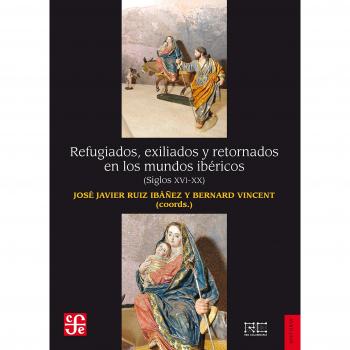 REFUGIADOS, EXILIADOS Y RETORNADOS EN LOS MUNDOS IBÉRICOS: