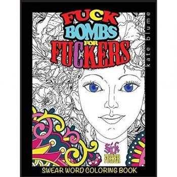 Swear Word Coloring Book: Fuck-Bombs For Fuckers