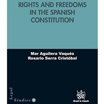 Rights and Freedoms in the Spanish Constitution - Aguilera Vaqués, Mar;Serra Cristóbal, Rosario