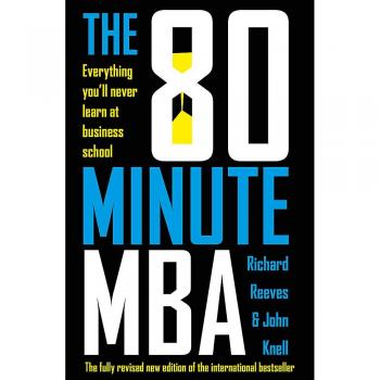 MBA Rápido de 80 Minutos: Todo lo que Nunca Aprenderás en la Escuela de Negocios