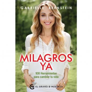 Milagros Ya. 108 Herramientas que te cambiarán la vida: Las 108 Herramientas Que Te Cambiaran La Vida - Gabrielle Bernstein