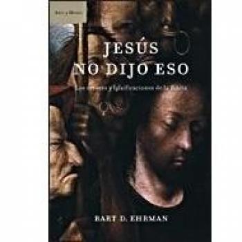 Jesús no dijo eso: Los errores y falsificaciones de la Biblia - Bart D. Ehrman
