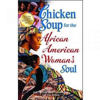 Chicken Soup for the African American Woman's Soul: Laughter, Love and Memories to Honor the Legacy of Sisterhood