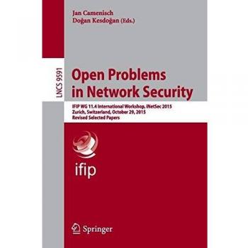 Open Problems in Network Security: IFIP WG 11.4 International Workshop, iNetSec 2015, Zurich, Switzerland, October 29, 2015, Revised Selected Papers: 9591