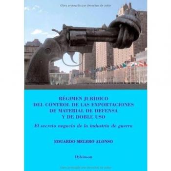 Régimen Jurídico Del Control De Las Exportaciones De Material De Defensa Y Doble Uso