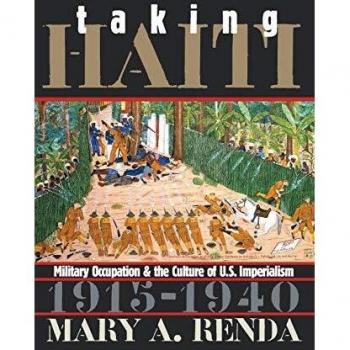 Taking Haiti: Military Occupation and the Culture of U.S. Imperialism, 1915-1940