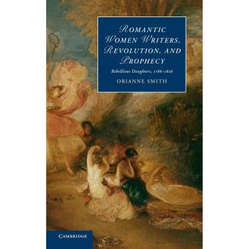 Escritoras Románticas: Revolución y Profecía - Hijas Rebeldes, 1786-1826 (Estudios en Romanticismo de Cambridge, Volumen 98)
