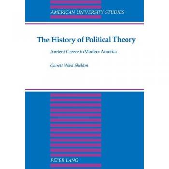 Comprehensive Guide to Political Theory: From Ancient Greece to Modern America by Garrett Ward Sheldon