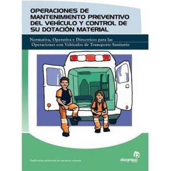 Operaciones de mantenimiento preventivo del vehículo y control de su dotación material: Normativa, operativa y directrices para las operaciones con vehículos de transporte sanitario