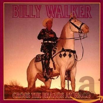 Billy Walker - Cross The Brazos At Waco (6-CD Deluxe Box Set)