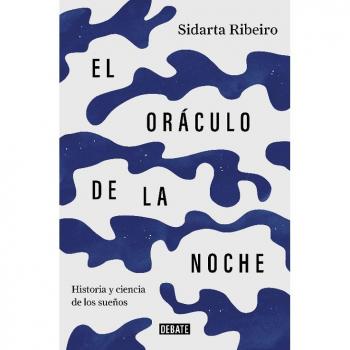 El oráculo de la noche: Historia y ciencia de los sueños