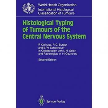 Histological Typing of Tumours of the Central Nervous System: Histological Typing of Tumours of the Central Nervous System No. 21