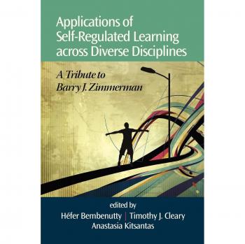 Self-Regulated Learning Applications: Multidisciplinary Insights in Honor of Barry J. Zimmerman