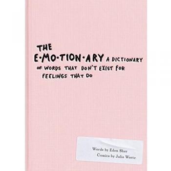 The Emotionary: A Unique Dictionary for Nonexistent Feelings