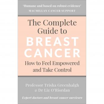 The Complete Guide to Breast Cancer: How to Feel Empowered and Take Control