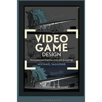 Video Game Design: Principles and Practices from the Ground Up