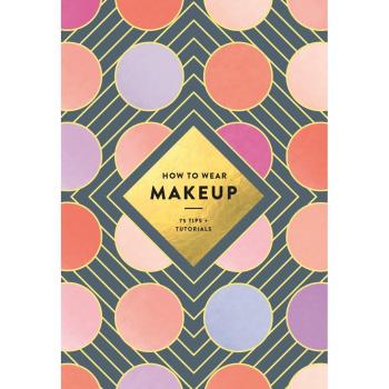 How to Wear Makeup: 75 Tips + Tutorials