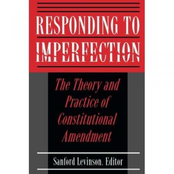 Constitutional Amendment Theory and Practice Guide: Responding to Imperfection